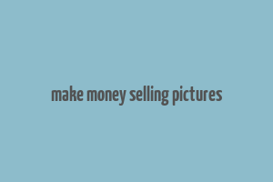 make money selling pictures