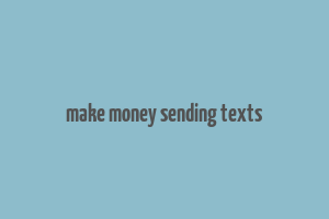 make money sending texts