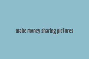 make money sharing pictures