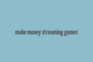 make money streaming games