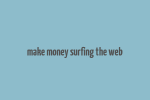 make money surfing the web