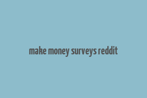 make money surveys reddit