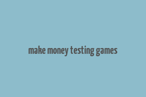 make money testing games