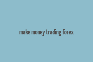 make money trading forex