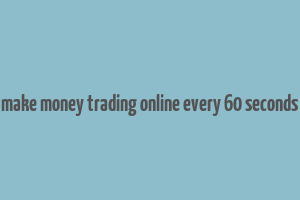 make money trading online every 60 seconds