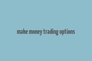 make money trading options