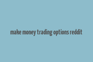 make money trading options reddit