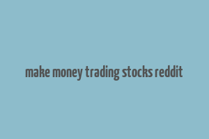 make money trading stocks reddit