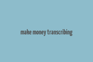 make money transcribing