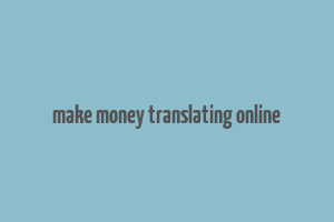 make money translating online