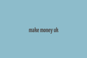 make money uk