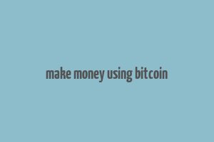 make money using bitcoin