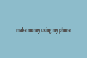 make money using my phone