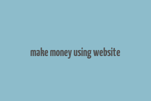 make money using website