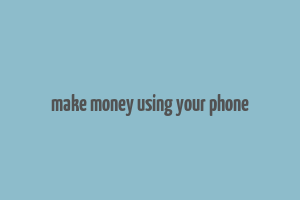 make money using your phone