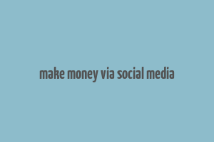 make money via social media