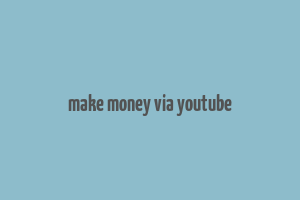 make money via youtube