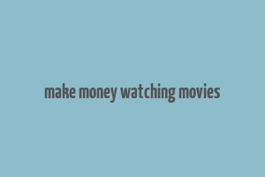 make money watching movies