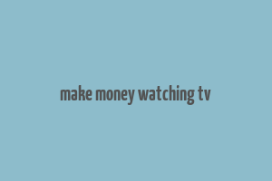 make money watching tv