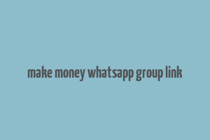 make money whatsapp group link