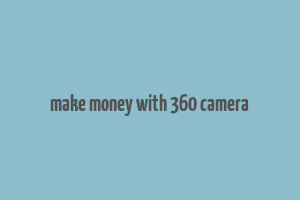 make money with 360 camera