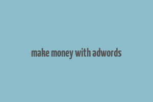 make money with adwords