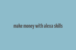 make money with alexa skills