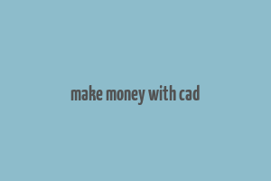 make money with cad