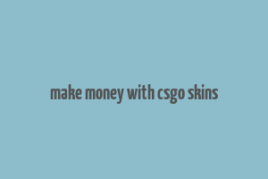 make money with csgo skins