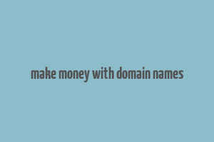 make money with domain names