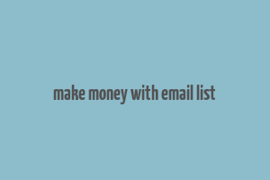 make money with email list