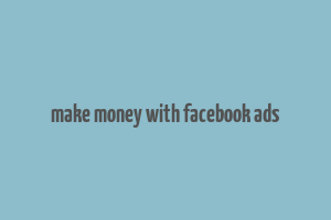 make money with facebook ads