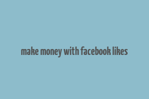 make money with facebook likes