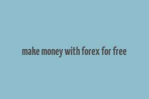 make money with forex for free