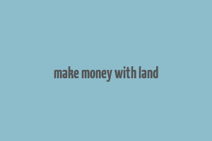 make money with land