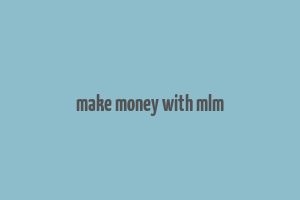 make money with mlm