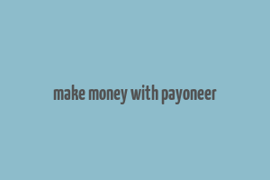 make money with payoneer