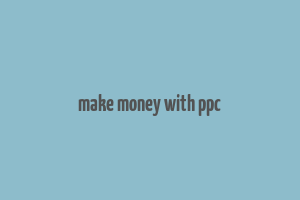 make money with ppc