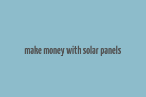 make money with solar panels