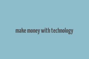 make money with technology