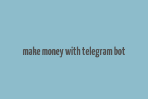 make money with telegram bot