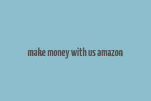 make money with us amazon