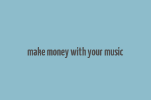 make money with your music