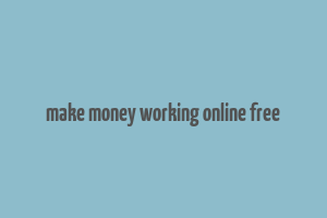 make money working online free