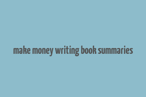 make money writing book summaries