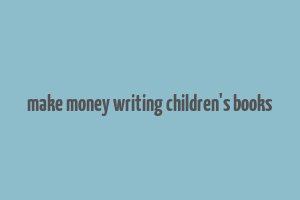 make money writing children's books