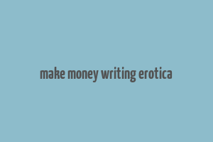 make money writing erotica