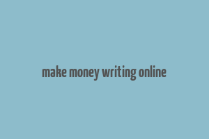 make money writing online