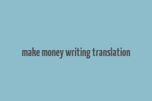 make money writing translation