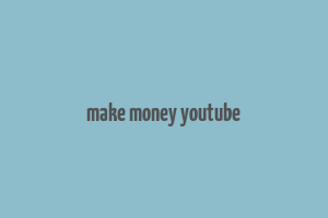 make money youtube